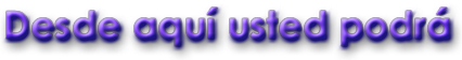 Desde esta página web usted podrá ... Desde esta página web usted podrá ...